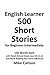English Learner 500 Short Stories for Beginner-Intermediate