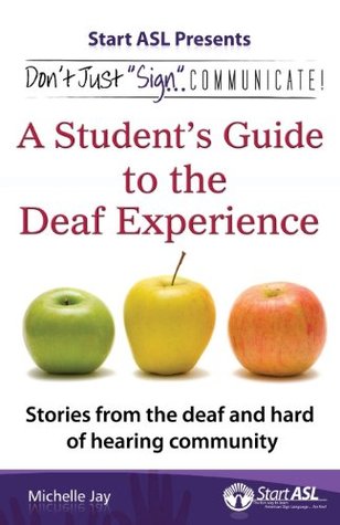Don't Just Sign... Communicate!: A Student's Guide to the Deaf Experience (Kindle Edition)