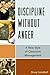 Discipline without Anger: A New Style of Classroom Management