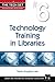 Technology Training in Libraries (Tech Set #6) (The Tech Set®) (The Tech Set, 6)