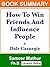 Book Summary: “How To Win Friends And Influence People” by Dale Carnegie