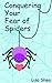 Conquering Your Fear of Spiders