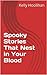 Spooky Stories That Nest in Your Blood