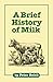 A Brief History of Milk by Peter Reich