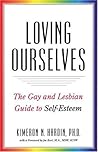 Loving Ourselves: The Gay and Lesbian Guide to Self-esteem Loving Ourselves: The Gay and Lesbian Guide to Self-esteem