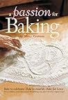 A Passion for Baking: Bake to Celebrate, Bake to Nourish, Bake for Love