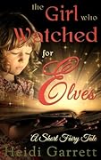 A Short Fairy Tale: The Girl Who Watched For Elves