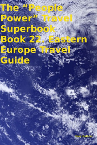 The “People Power” Travel Superbook Book 22. Eastern Europe Travel Guide