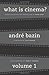 What is Cinema? by André Bazin