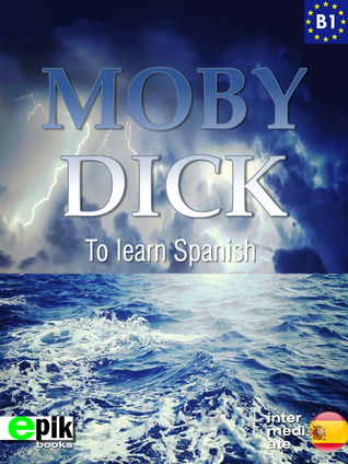 Moby Dick. For Spanish Learners. Level B1 Intermediate