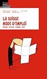 La Suisse mode d’emploi - Histoire - Politique - Economie - Droit