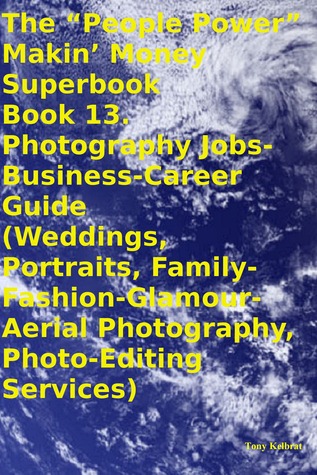 The “People Power” Makin’ Money Superbook Book 13. Photography Jobs-Business-Career Guide