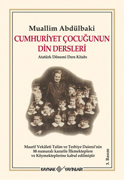 Cumhuriyet Çocuğunun Din Dersleri (Atatürk Dönemi Ders Kitabı)