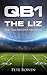 QB1 and The Liz by Pete Bowen