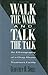 Walk the Walk and Talk the ...