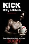 Kick by Holly S. Roberts