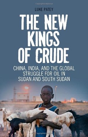 The New Kings of Crude: China, India, and the Global Struggle for Oil in Sudan and South Sudan (Paperback)
