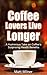 Coffee Lovers Live Longer: a humorous take on coffee's surprising health benefits