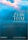 I Saw Him in Your Eyes: Everyday People Making Extraordinary Impact in the Lives of Karen Kingsbury,Terri Blackstock, Bobby Bowden, Charlie Daniels, S. Truett Cathy, and More.