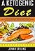 A Ketogenic Diet: A Complet...