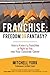 Franchise: Freedom Or Fantasy?: How To Know If A Franchise Is Right For You After Your Corporate Career
