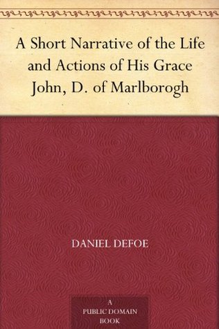 A Short Narrative of the Life and Actions of His Grace John, D. of Marlborogh (Kindle Edition)