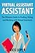Virtual Assistant Assistant: The Ultimate Guide to Finding, Hiring, and Working with Virtual Assistants