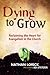 Dying to Grow: Reclaiming t...