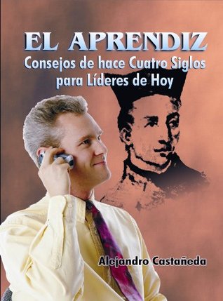 El Aprendiz Consejos de hace Cuatro Siglos para Líderes de Hoy