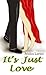 It's Just Love by Jessica E. Larsen
