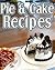 Pie & Cake Recipes: Church & Community Recipes From Local Cookbooks!