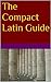 The Compact Latin Guide