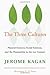 The Three Cultures by Jerome Kagan The Three Cultures by Jerome Kagan