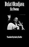 Bulat Okudjava: Six Poems Bulat Okudjava: Six Poems