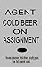 Agent Cold Beer On Assignme...