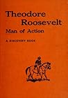 Theodore Roosevelt, Man of Action
