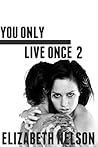 You Only Live Once 2 by Elizabeth Nelson