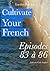 Cultivate Your French Episodes 83 à 86