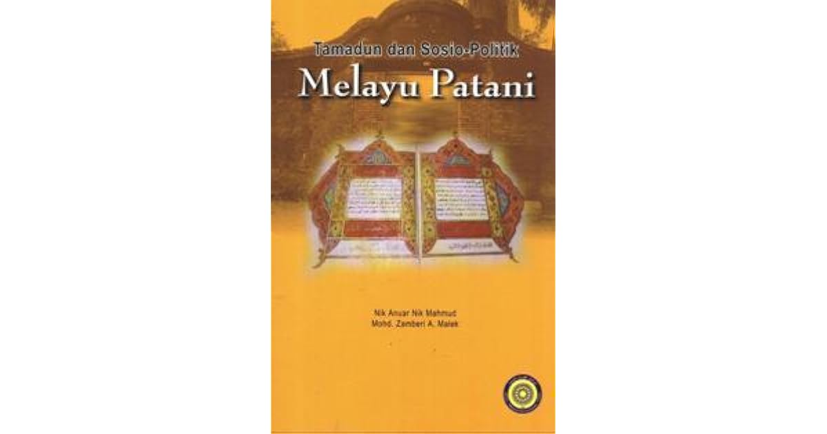 Tamadun Dan Sosio-Politik Melayu Patani by Nik Anuar Nik 