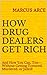 HOW DRUG DEALERS GET RICH: And How You Can, Too — Without Getting Tortured, Murdered, or Jailed!