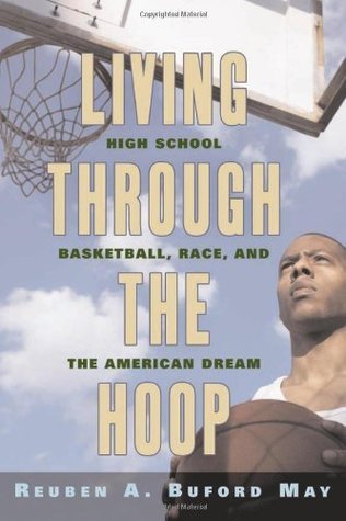 Living Through the Hoop: High School Basketball, Race, and the American Dream (Kindle Edition)