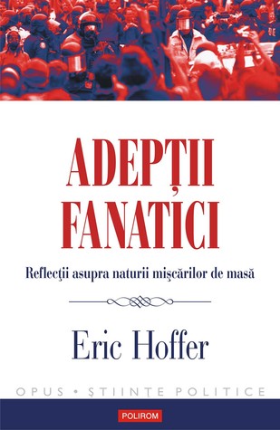 Adeptii fanatici: Reflectii asupra naturii miscarilor de masa