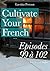 Cultivate Your French Episodes 99 à 102