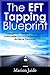 EFT Tapping Blueprint: A Beginner's Simple Step Plan to Overcome Emotional Problems and Achieve Freedom (New Age Healing for Modern Life Book 2)