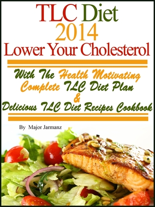 TLC Diet 2014 Lower Your Cholesterol With The Health Motivating Complete TLC Diet Plan Recipes Cookbook