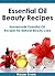 Essential Oil Beauty Recipes: Homemade Essential Oil Recipes for Natural Beauty Care