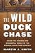 The Wild Duck Chase: Inside the Strange and Wonderful World of the Federal Duck Stamp Contest