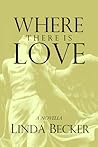 Where There Is Love Where There Is Love