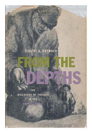 From the Depths: The Discovery of Poverty in the United States (Hardcover)