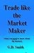 Trade like the Market Maker...